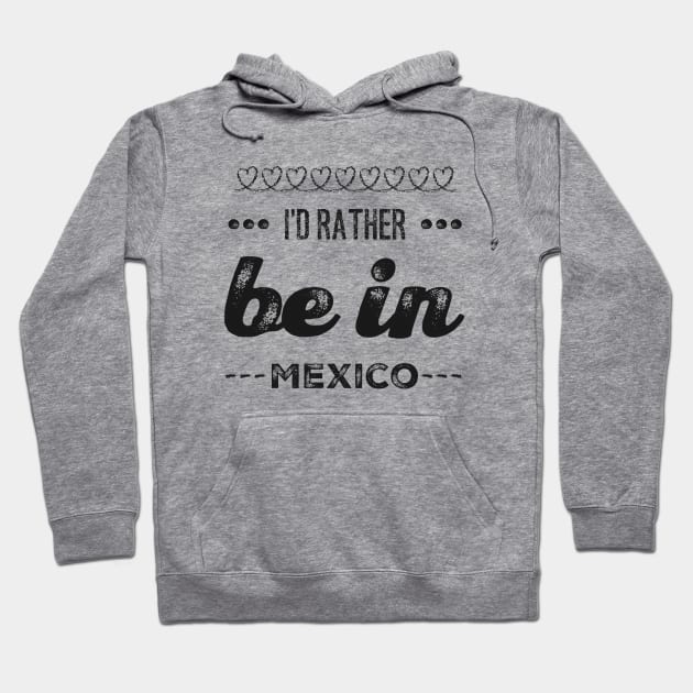 Mexico I'd rather be in Mexico Cancun Cute Vacation Holiday trip funny saying Hoodie by BoogieCreates